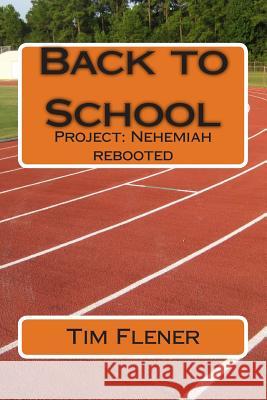 Back to School: Project: Nehemiah rebooted Flener, Tim a. 9781500850197 Createspace - książka