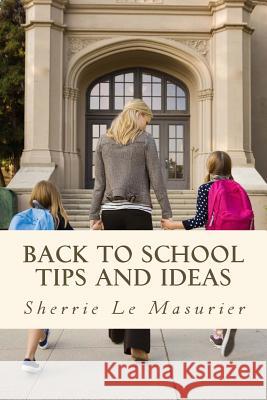 Back to School Tips and Ideas: Organizing Kids Made Easy Sherrie L 9781479187201 Createspace - książka