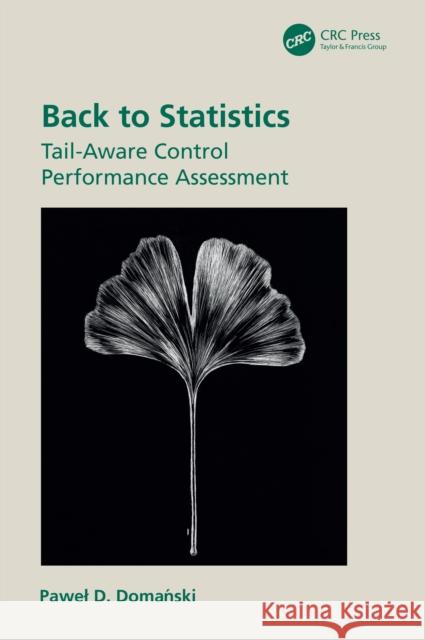 Back to Statistics: Tail-Aware Control Performance Assessment Pawel D. Domański 9781032671741 CRC Press - książka