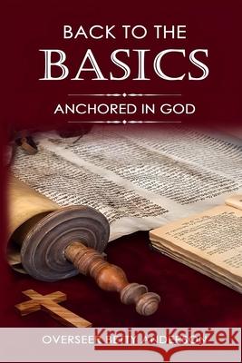 Back to the Basics: Anchored in God Overseer Betty Anderson 9781961547612 Cae Publications, Inc. - książka