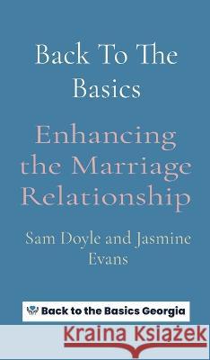 Back To The Basics: Enhancing the Marriage Relationship Doyle                                    Jasmine Evans 9781088080665 Back to the Basics Georgia - książka