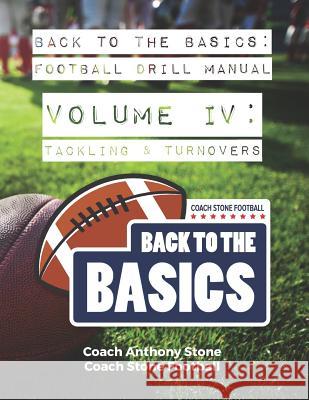 Back to the Basics Football Drill Manual Volume 4: Tackling & Turnovers Anthony Stone 9781793962362 Independently Published - książka