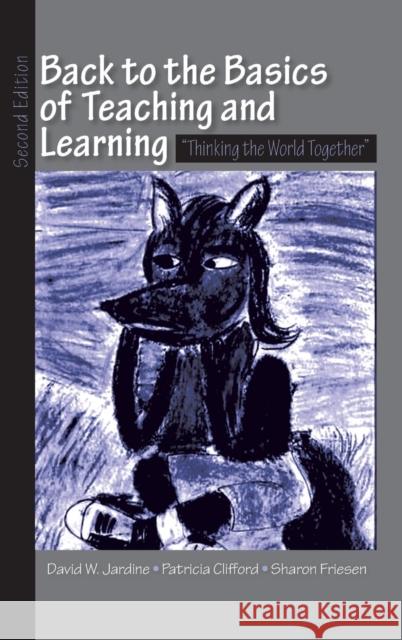 Back to the Basics of Teaching and Learning: Thinking the World Together David W. Jardine Patricia Clifford Sharon Friesen 9781138137462 Taylor and Francis - książka