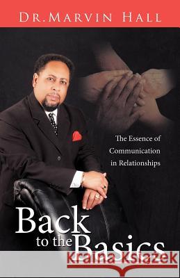Back to the Basics: The Essence of Communication in Relationships Hall, Marvin 9781426938436 Trafford Publishing - książka