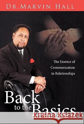 Back to the Basics: The Essence of Communication in Relationships Hall, Marvin 9781426938443 Trafford Publishing - książka