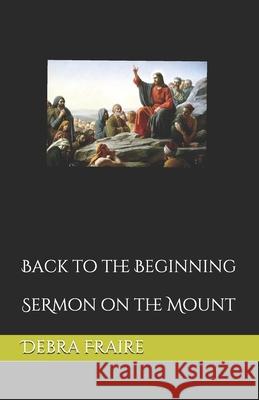 Back to the Beginning: Semon on the Mount Debra Fraire 9781091696006 Independently Published - książka