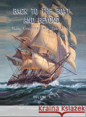 BACK to the BOAT and Beyond: True Stories from the Attic Mary-Louise Alberta Kearney McComas   9781088092347 IngramSpark - książka
