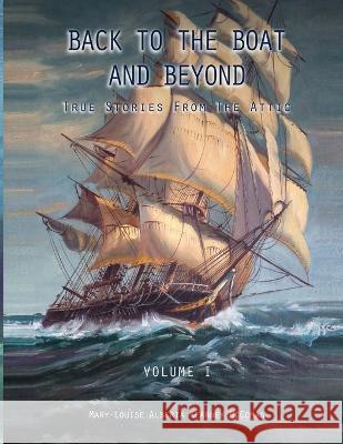 BACK to the BOAT and Beyond: True Stories from the Attic Mary-Louise Alberta Kearney McComas   9781088109335 IngramSpark - książka