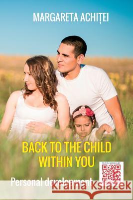 Back to the Child Within You: A Healing Game: Personal Development Margareta Achitei Vasile Poenaru Adriana Craciun 9781973790457 Createspace Independent Publishing Platform - książka