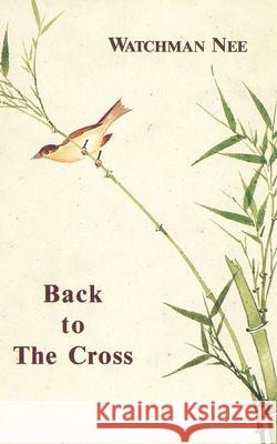 Back to the Cross Watchman Nee Herbert L. Fader Stephen Kaung 9780935008708 Christian Fellowship Publishers - książka