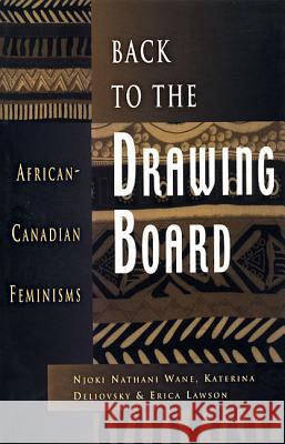 Back to the Drawing Board : African-Canadian Feminisms Njoke Nathane Wane Katerina Deliovsky 9781894549172 SUMACH PRESS - książka