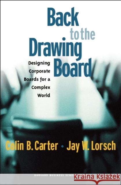 Back to the Drawing Board: Designing Corporate Boards for a Complex World Carter, Colin B. 9781578517763 Harvard Business School Press - książka