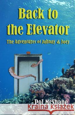 Back to the Elevator: The Adventures of Johnny and Joey Pol McShane 9781511690614 Createspace Independent Publishing Platform - książka