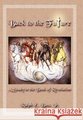 Back to the Future Ralph E. Bass 9780975954706 Living Hope Press - książka