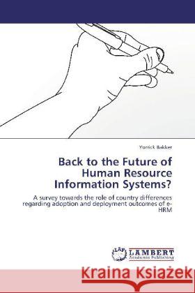 Back to the Future of Human Resource Information Systems? Yorrick Bakker 9783848490776 LAP Lambert Academic Publishing - książka