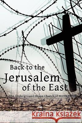 Back to the Jerusalem of the East: The Underground House Church of North Korea Martin, Luther H. 9781936533107 Fifth Estate - książka