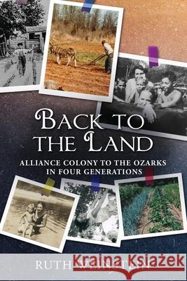 Back to the Land: Alliance Colony to the Ozarks in Four Generations Ruth Weinstein 9781947889989 South Jersey Culture & History Center - książka