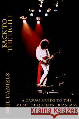 Back To The Light - A Casual Guide To The Music Of Queen's Brian May Daniels, Neil 9781503110007 Createspace - książka