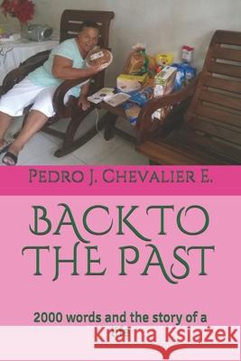 Back to the Past: 2000 words and the story of a life Pedro J. Chevalie 9781708477950 Independently Published - książka