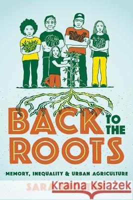 Back to the Roots: Memory, Inequality, and Urban Agriculture Sara Shostak 9780813590158 Rutgers University Press - książka