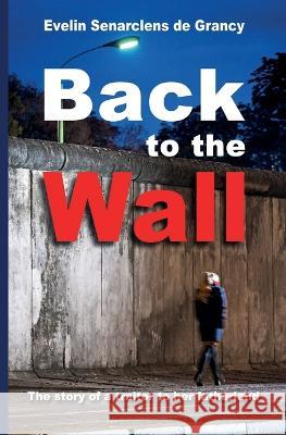 Back to the Wall: The story of a traitor to her fatherland Pauline Bretin Stefan Eichberg Evelin Senarclens de Grancy 9783000739033 Oakbush Four Publishing - książka