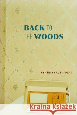 Back to the Woods Cynthia Cruz 9781954245648 Four Way Books - książka