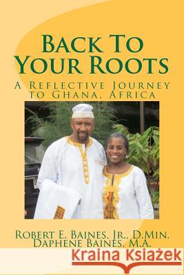Back To Your Roots: A Reflective Journey To Ghana, Africa Baines, M. a. Daphene 9780985395407 Westwood Press Inc - książka