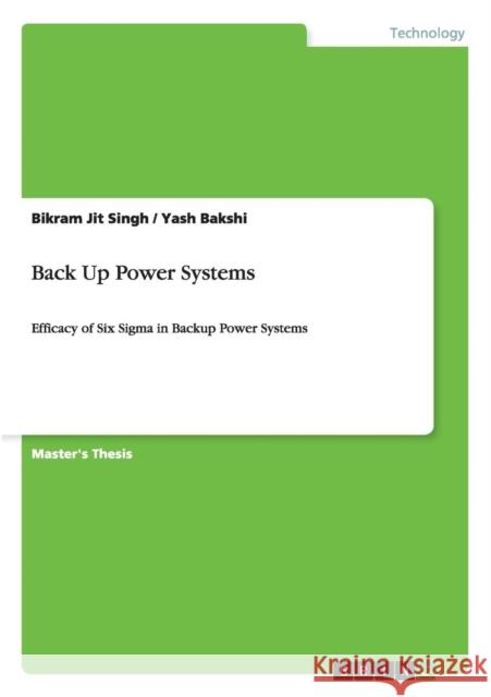 Back Up Power Systems: Efficacy of Six Sigma in Backup Power Systems Singh, Bikram Jit 9783656507369 Grin Verlag - książka