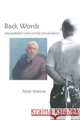 Back Words: one painter's voice in the conversation Malone, Peter 9781478182214 Createspace Independent Publishing Platform - książka