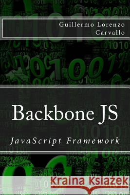 Backbone JS: JavaScript Framework Lorenzo Carvallo, Guillermo 9781511755504 Createspace - książka