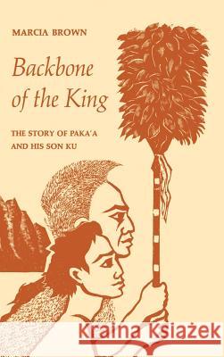 Backbone of the King: The Story of Paka'a and His Son Ku Brown, Marcia 9780824809638 University of Hawaii Press - książka