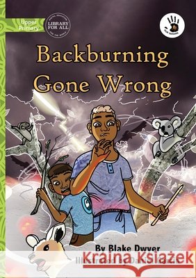 Backburning Gone Wrong - Our Yarning Blake Dwyer Daniel Garcia 9781923207356 Library for All - książka