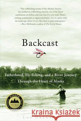 Backcast: Fatherhood, Fly-Fishing, and a River Journey Through the Heart of Alaska Lou Ureneck 9780312384890 St. Martin's Griffin - książka