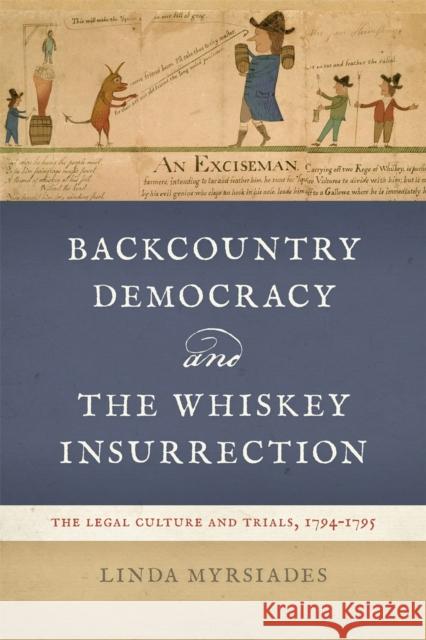 Backcountry Democracy and the Whiskey Insurrection: The Legal Culture and Trials, 1794-1795 Linda Myrsiades 9780820366241 University of Georgia Press - książka