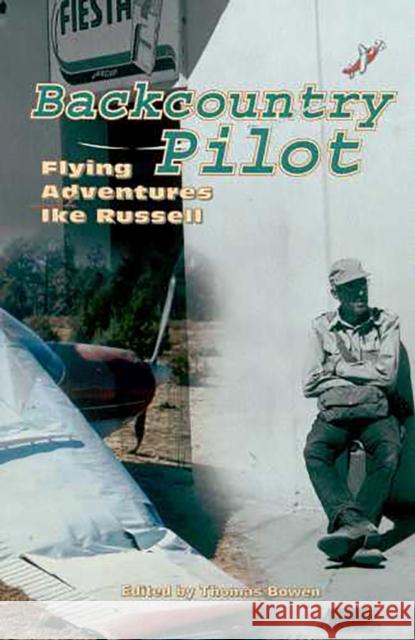 Backcountry Pilot: Flying Adventures with Ike Russell Bowen, Thomas 9780816529384 University of Arizona Press - książka