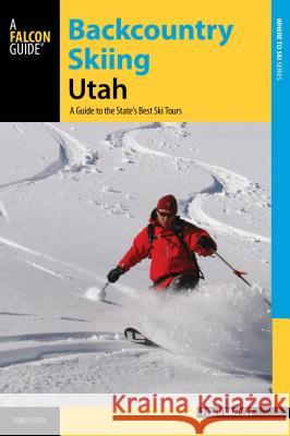 Backcountry Skiing Utah: A Guide to the State's Best Ski Tours Tyson Bradley 9780762787548 FalconGuide - książka