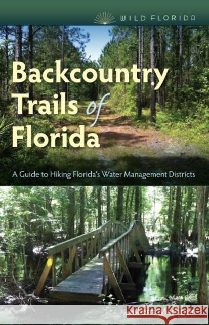 Backcountry Trails of Florida: A Guide to Hiking Florida's Water Management Districts Terri Mashour 9780813054544 University Press of Florida - książka