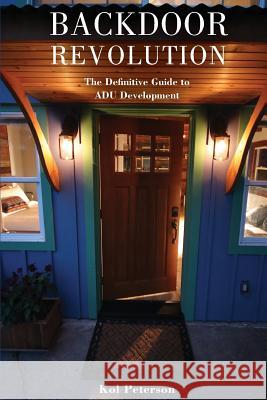 Backdoor Revolution: The Definitive Guide to ADU Development Peterson, Kol 9780692080443 Accessory Dwelling Strategies, LLC - książka