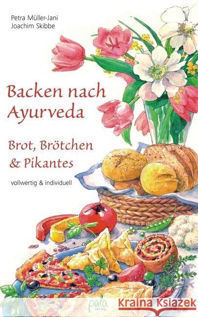 Backen nach Ayurveda - Brot, Brötchen & Pikantes : Vollwertig & individuell Müller-Jani, Petra; Skibbe, Joachim 9783895663239 Pala-Verlag - książka