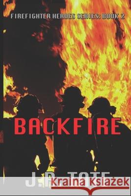 Backfire - Firefighter Heroes Trilogy (Book Two) J. R. Tate 9781500800666 Createspace - książka