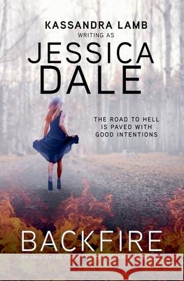 Backfire, An Unintended Consequences Romantic Suspense Jessica Dale Kassandra Lamb 9781947287563 Dark Ardor Publications - książka