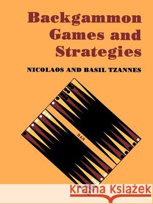 Backgammon Games and Strategies Nicolaos S. Tzannes Basil Tzannes 9780595005376 iUniverse - książka