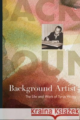 Background Artist: The Life and Work of Tyrus Wong Karen Fang 9781978838413 Rutgers University Press - książka