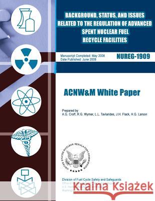 Background, Status, and Issues Related to the Regulation of Advanced Spent Nuclear Fuel Recycle Facilities U. S. Nuclear Regulatory Commission 9781500141103 Createspace - książka