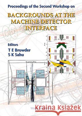 Backgrounds At Machine-detector Interface - Proceedings Of The Second Workshop S K Sahu, Thomas E Browder 9789810232221 World Scientific (RJ) - książka