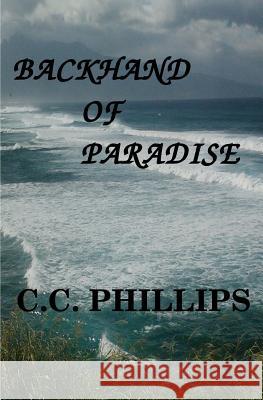 Backhand of Paradise C. C. Phillips 9781541327139 Createspace Independent Publishing Platform - książka