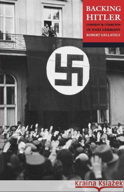 Backing Hitler: Consent and Coercion in Nazi Germany Gellately, Robert 9780192802910 Oxford University Press - książka