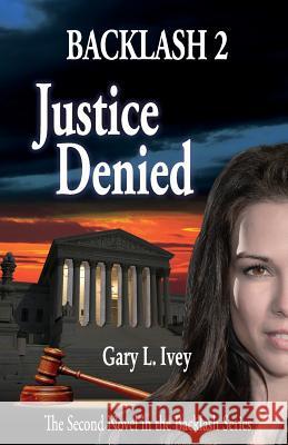 Backlash 2: Justice Denied Gary L. Ivey 9780999396810 Studio IV Productions - książka