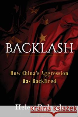 Backlash: How China's Aggression Has Backfired Helen Raleigh 9781736008508 Helenraleighspeaks - książka