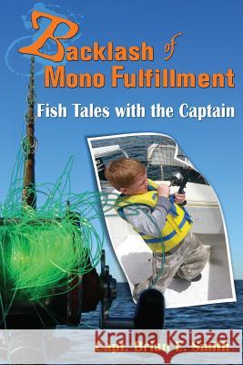 Backlash of Mono Fulfillment: Fish Tales with the Captain Brian E. Smith 9781940869681 Southern Yellow Pine (Syp) Publishing LLC - książka